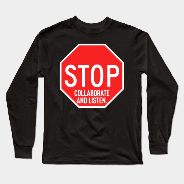 Stop Collaborate and Listen Long Sleeve T-Shirt by Raw Designs LDN